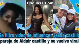 Se filtra video xxx de influencer Jekka castillo pareja de Aldair carrillo y se vuelve viral