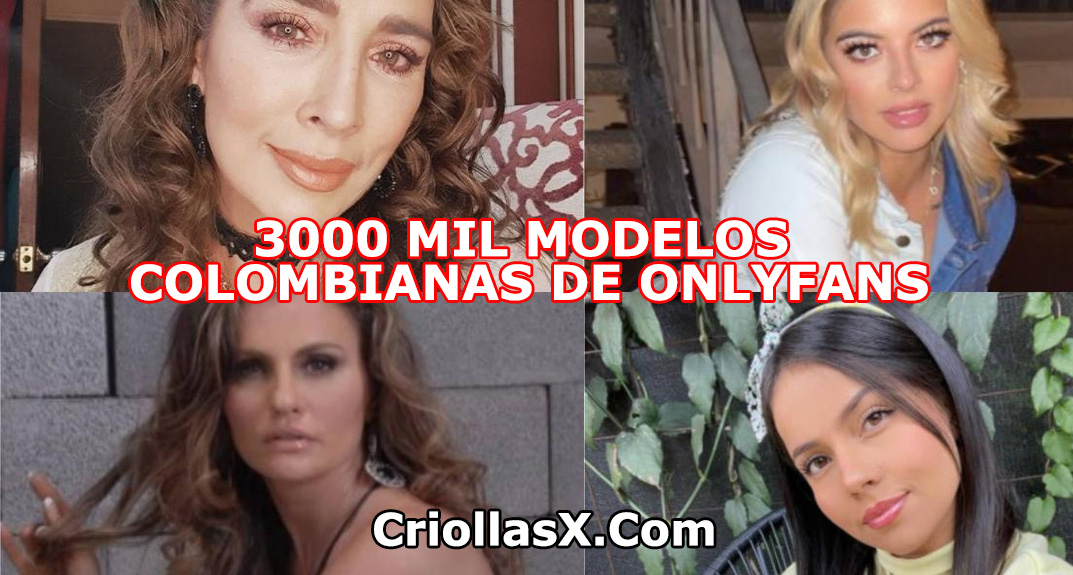 3000 mil modelos colombianas de onlyfans en un solo lado